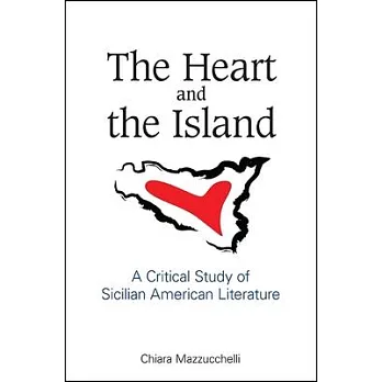 The Heart and the Island: A Critical Study of Sicilian American Literature