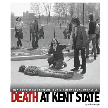 Death at Kent State : how a photograph brought the Vietnam War home to America