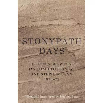 Stonypath Days: Letters Between Ian Hamilton Finlay and Stephen Bann 1970-72
