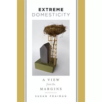 Extreme Domesticity: A View from the Margins