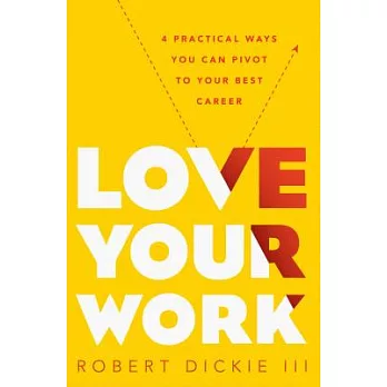 Love Your Work: 4 Practical Ways You Can Pivot to Your Best Career