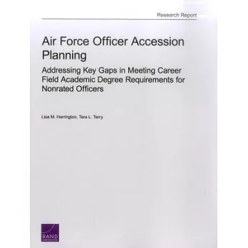 Air Force Officer Accession Planning: Addressing Key Gaps in Meeting Career Field Academic Degree Requirements for Nonrated Offi