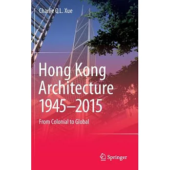 Hong Kong Architecture 1945-2015: From Colonial to Global