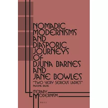 Nomadic Modernisms and Diasporic Journeys of Djuna Barnes and Jane Bowles: “two Very Serious Ladies”