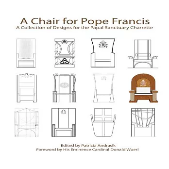 A Chair for Pope Francis: A Collection of Designs for the Papal Sanctuary Charrette