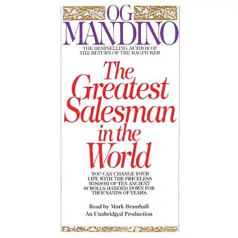The Greatest Salesman in the World: You Can Change Your Life With the Priceless Wisdom of Ten Ancient Scrolls Handed Down for Th