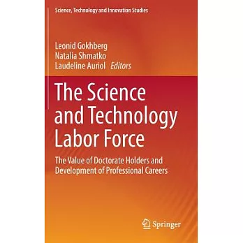 The Science and Technology Labor Force: The Value of Doctorate Holders and Development of Professional Careers