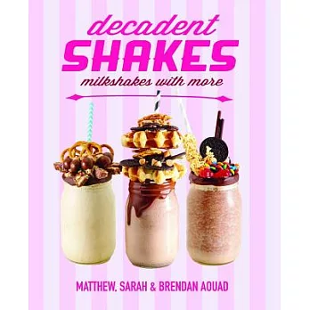 Decadent Shakes: Milkshakes With More
