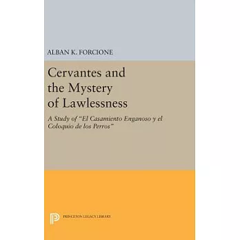Cervantes and the Mystery of Lawlessness: A Study of El Casamiento Enganoso Y El Coloquio De Los Perros