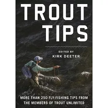 Trout Tips: More Than 250 Fly-Fishing Tips from the Members of Trout Unlimited
