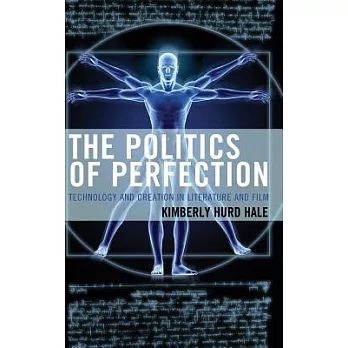 The Politics of Perfection: Technology and Creation in Literature and Film