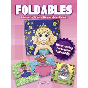 Foldables Princesses, Ponies, Mermaids and More: Never-ending Fun to Color, Fold and Flip