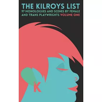 The Kilroys List: 97 Monologues and Scenes by Female and Trans Playwrights