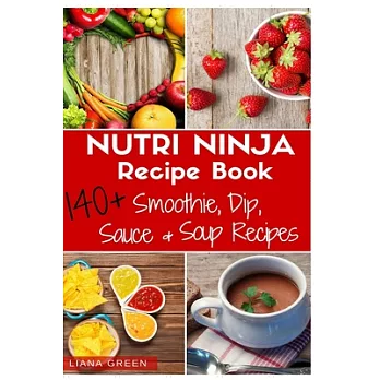 Nutri Ninja Recipe Book: 140+ Smoothie, Dip, Sauces &  Soup Recipes, 3 Recipe Books in 1