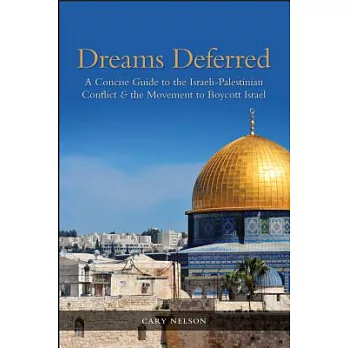 Dreams Deferred: A Concise Guide to the Israeli-Palestinian Conflict & the Movement to Boycott Israel