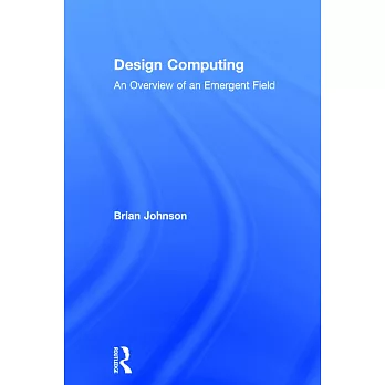 Design Computing: An Overview of an Emergent Field