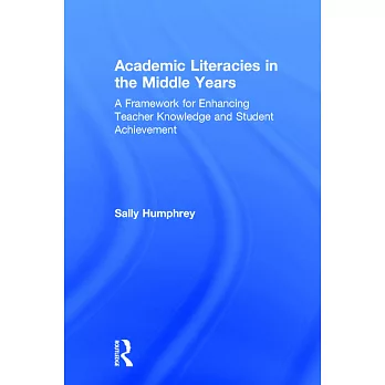 Academic Literacies in the Middle Years: A Framework for Enhancing Teacher Knowledge and Student Achievement