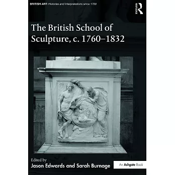 The British School of Sculpture, C.1760-1832