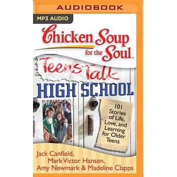 Chicken Soup for the Soul - Teens Talk High School: 101 Stories of Life, Love, and Learning for Older Teens
