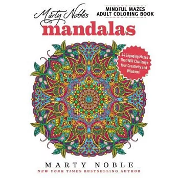 Marty Noble’s Mindful Mazes Adult Coloring Book: Mandalas: 48 Engaging Mazes That Will Challenge Your Creativity and Wisdom!