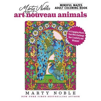 Marty Noble’s Mindful Mazes Adult Coloring Book: Art Nouveau Animals: 48 Engaging Mazes That Will Challenge Your Creativity and Wisdom!