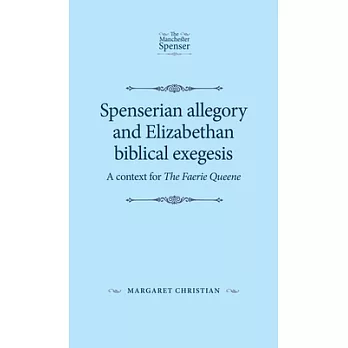 Spenserian Allegory and Elizabethan Biblical Exegesis: A Context for the Faerie Queene