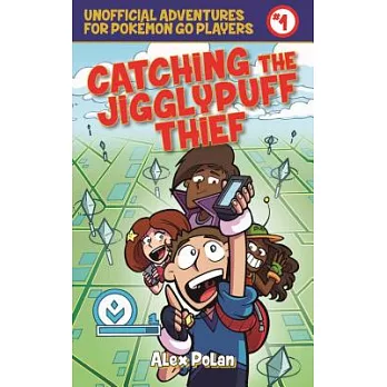 Catching the Jigglypuff Thief: Unofficial Adventures for Pokamon Go Players, Book One