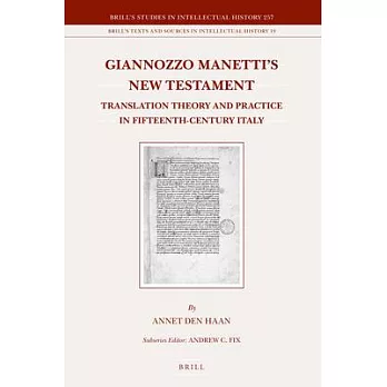 Giannozzo Manetti’s New Testament: Translation Theory and Practice in Fifteenth-Century Italy