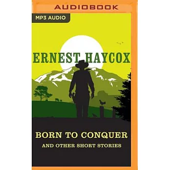 Born to Conquer and Other Short Stories: Born to Conquer / Clouds in Circle P / An Evening’s Entertainment / Ride the River / th