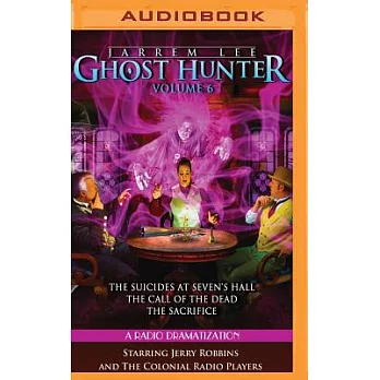 Jarrem Lee - Ghost Hunter: A Radio Dramatization - The Suicides at Sevens Hall / The Fear of Knowing / The Call of the Dead / Th