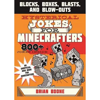 Hysterical Jokes for Minecrafters: Blocks, Boxes, Blasts & Blow-Outs