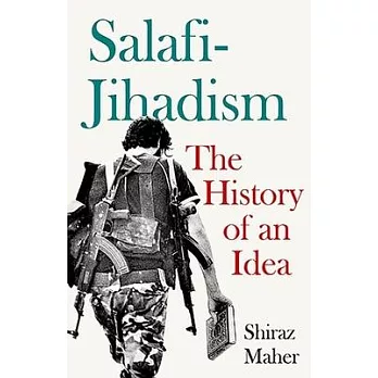 Salafi-jihadism : the history of an idea /