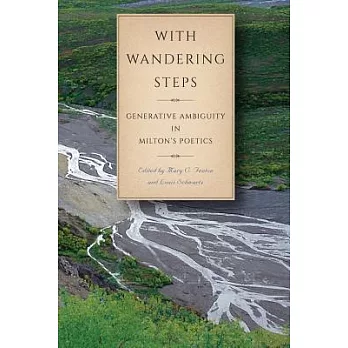 With Wandering Steps: Generative Ambiguity in Milton’s Poetics