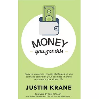 Money, You Got This: Easy to Implement Money Strategies So You Can Take Control of Your Business Finances and Create Your Dream