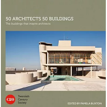 50 Architects 50 Buildings: The Buildings That Inspire Architects
