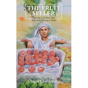 The Fruit Seller: Tales by a 12-year-old American Living in India
