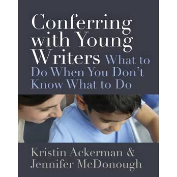 Conferring With Young Writers: What to Do When You Don’t Know What to Do