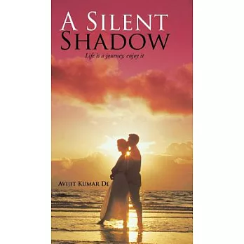 A Silent Shadow: Life Is a Journey, Enjoy It