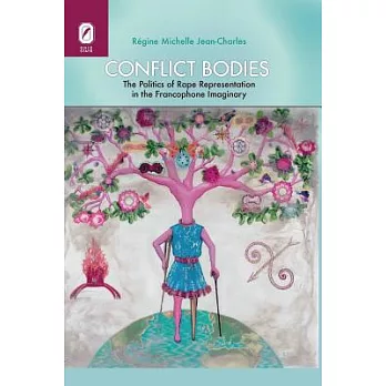 Conflict Bodies: The Politics of Rape Representation in the Francophone Imaginary