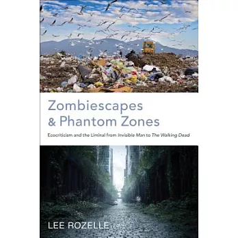Zombiescapes and Phantom Zones: Ecocriticism and the Liminal from Invisible Man to the Walking Dead
