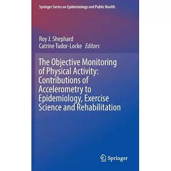 The Objective Monitoring of Physical Activity: Contributions of Accelerometry to Epidemiology, Exercise Science and Rehabilitati