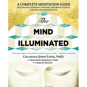 The Mind Illuminated: A Complete Meditation Guide Integrating Buddhist Wisdom and Brain Science for Greater Mindfulness