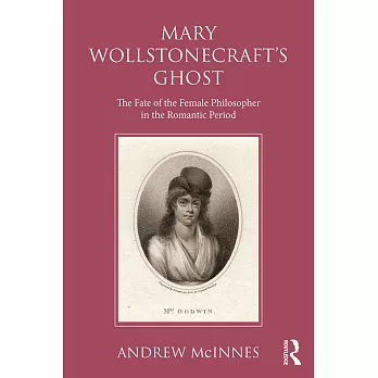 Wollstonecraft’s Ghost: The Fate of the Female Philosopher in the Romantic Period