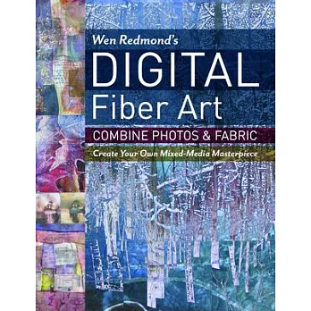 Wen Redmond’s Digital Fiber Art: Combine Photos & Fabric - Create Your Own Mixed-Media Masterpiece
