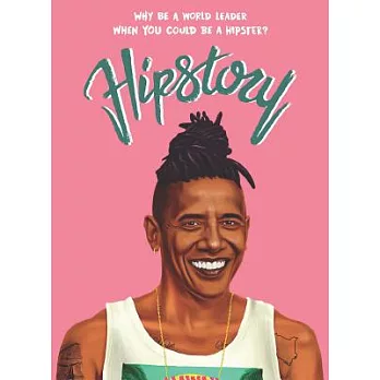Hipstory: Why Be a World Leader When You Could Be a Hipster?