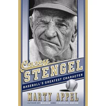 Casey Stengel: Baseball’s Greatest Character