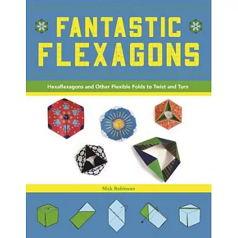 Fantastic Flexagons: Hexaflexagons and Other Flexible Folds to Twist and Turn
