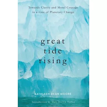 Great Tide Rising: Towards Clarity and Moral Courage in a Time of Planetary Change