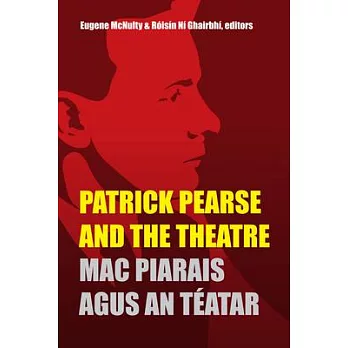 Patrick Pearse and the Theatre / Mac Piarais agus an Teatar
