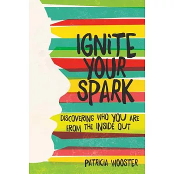 Ignite Your Spark: Discovering Who You Are from the Inside Out